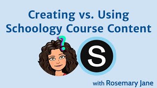 Using vs Creating Schoology Content Virtual Professional Development June, 2020
