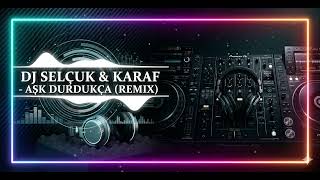 Dj Selçuk vs. Karaf - Aşk durdukça (Remix) #ytdayibenionecikarnolur #dj #remix #music #müzik 