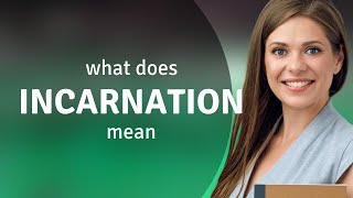 Incarnation • what is INCARNATION definition