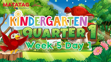QUARTER 1 WEEK 5 DAY 1 MATATAG KINDERGARTEN