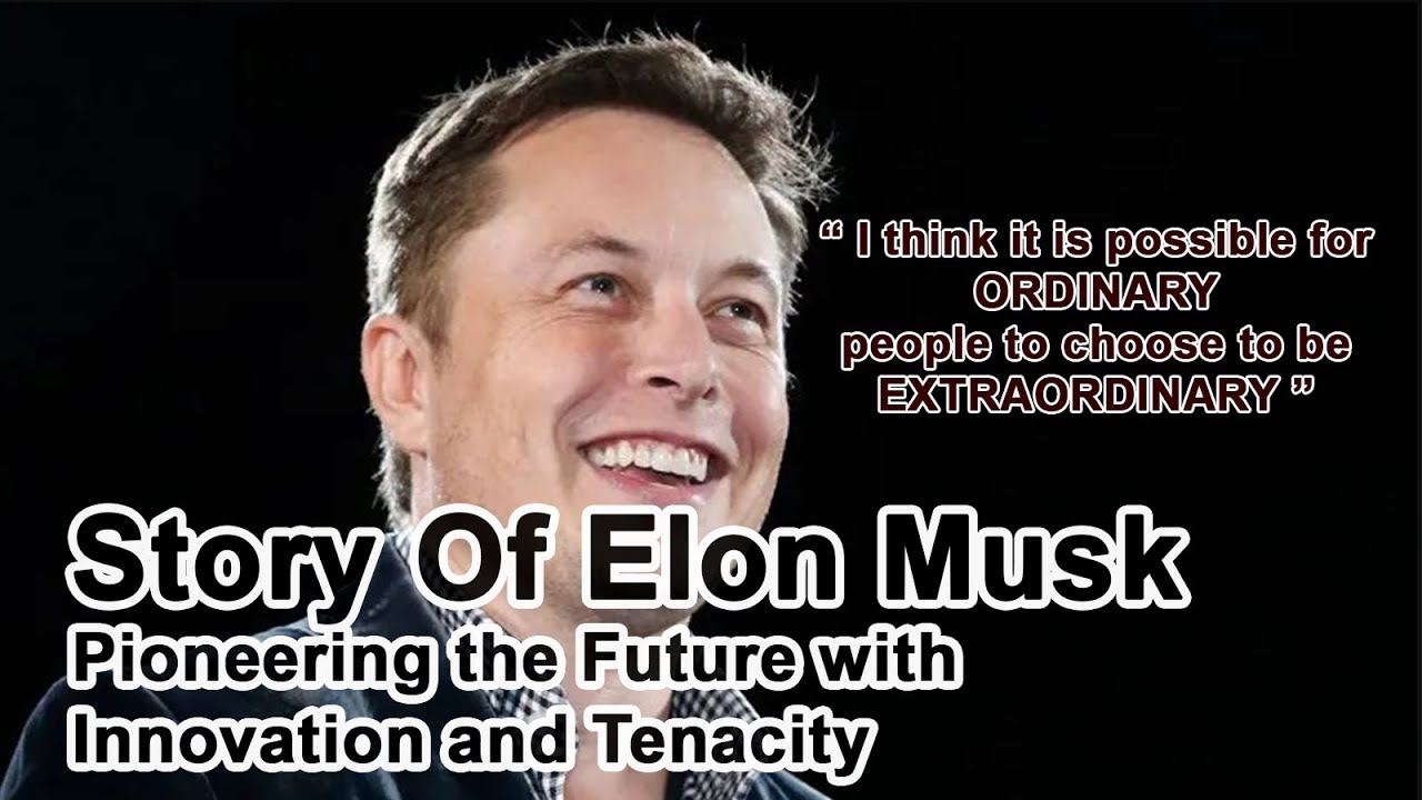 Story Of Elon Musk | Pioneering the Future with Innovation and Tenacity