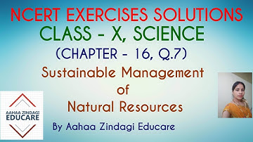 NCERT EXERCISES SOLUTION CLASS 10 SCIENCE Chapter 16 Sustainable Management of Natural Resources Q.7