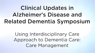 Using Interdisciplinary Care Approach to Dementia Care: Care Management