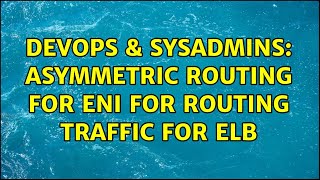 DevOps & SysAdmins: asymmetric routing for ENI for routing traffic for ELB