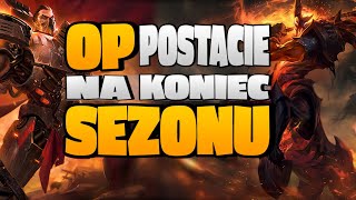 NAJSILNIEJSZE POSTACIE NA KONIEC SEZONU 10 W LEAGUE OF LEGENDS