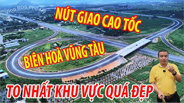 NÚT GIAO CAO TỐC BIÊN HOÀ VŨNG TÀU VÀ ĐƯỜNG VÀNH ĐAI 4 TIẾN ĐỘ RA SAO NÚT GIAO NHẤT KHU VỰC