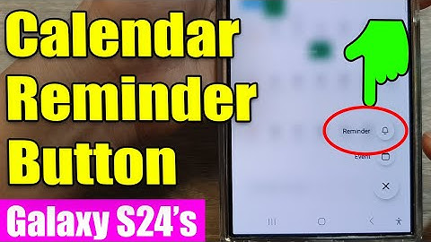 Galaxy S24/S24+/Ultra: How to Add/Remove the Reminder Button In Calendar