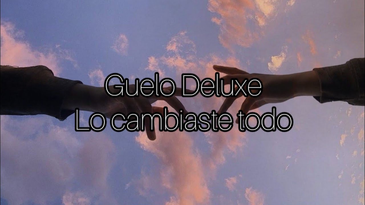 Lo cambiaste todo Guelo Deluxe (Lyrics Letra) - YouTube