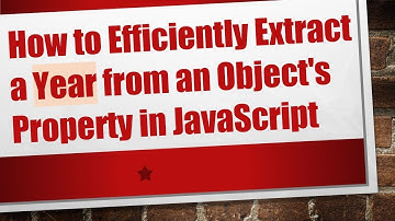 How to Efficiently Extract a Year from an Object