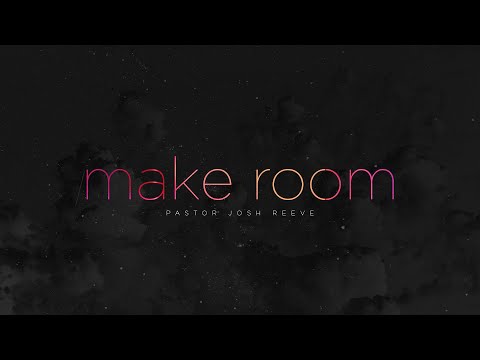 Making Room // Pastor Josh Reeve 3-20-22 10:00am