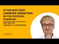 [Colloquium] Is the next deep learning disruption in the physical sciences?