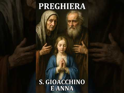 Video Santi Anna e Gioacchino - Preghiera - luglio 26