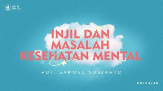 08 Maret 2026 - "Injil dan Masalah Kesehatan Mental" - Pdt. Samuel Sugiarto
