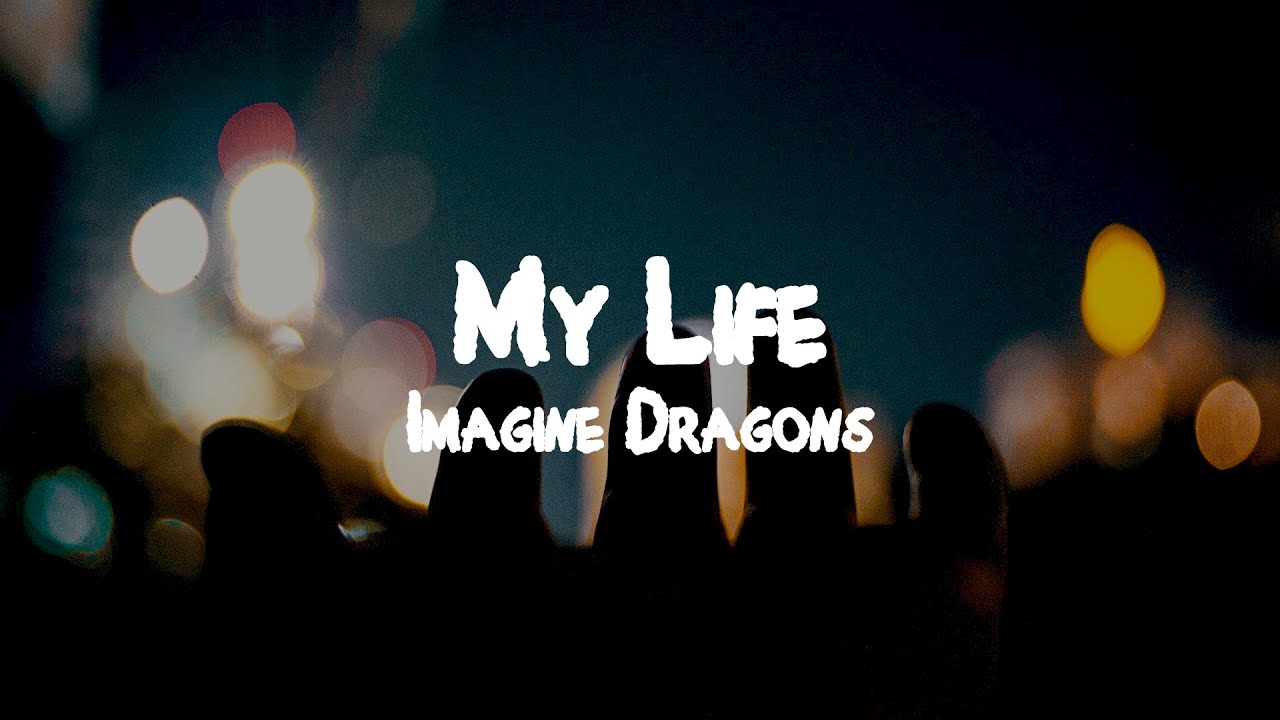 Imagine Dragons My Life // Lyrics YouTube
