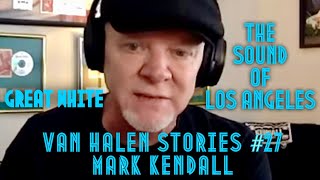 Van Halen Stories #27 Mark Kendall of Great White “The Sound Of Los Angeles”