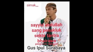 SAYYID ABDULLAH SANG PENAKLUK SEKTE TANTRA BHAIRAWA PALEMAHAN WATU