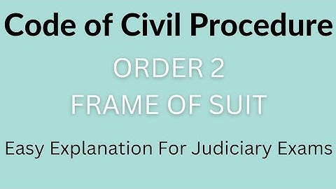 ORDER 2, CPC | FRAME OF SUIT | JUDICIARY