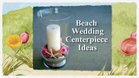 Beach Wedding Centerpieces - Beach Wedding Ideas