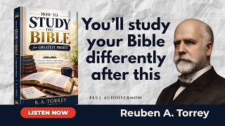 How to Study the Bible for Greatest Profit | Full Audiobook by R.A. Torrey