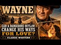 JOHN WAYNE - Can a dangerous outlaw change his ways for love? | Classic Western