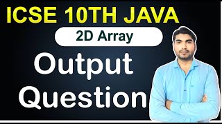 2d array in icse class 10 java output question| 2D Array | Double Dimension Array in Java | ISCE