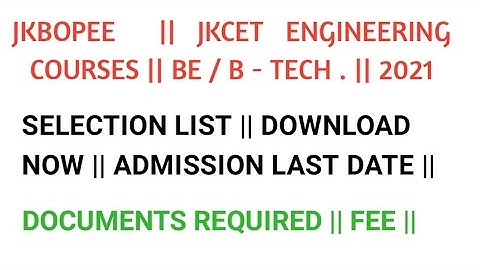 JKBOPEE || JKCET ENGINEERING COURSES || SELECTION LIST || ADMISSION LAST DATE || DOCUMENTS REQUIRED