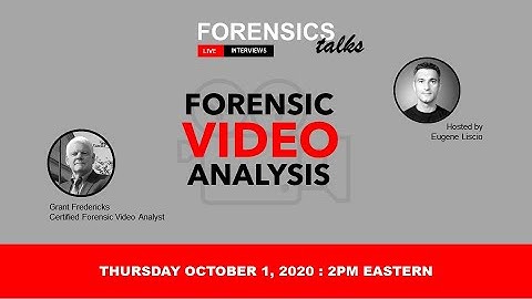 Forensics Talks Episode 6 -Grant Fredericks - Forensic Video Analysis