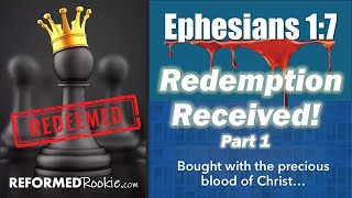 Eph 1:7: Redemption Received!  Pt.1