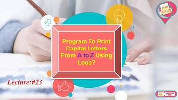 LECTURE #23=  Program To Print Capital Letters From A to Z Using Loop In Urdu/Hindi.