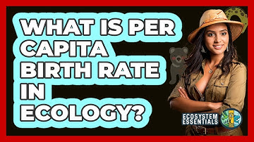 What Is Per Capita Birth Rate in Ecology?