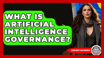What Is Artificial Intelligence Governance? - Learn About Libertarianism