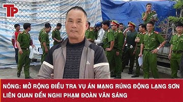 Nóng: Mở rộng điều tra vụ án mạng rúng động Lạng Sơn liên quan đến nghi phạm Đoàn Văn Sáng