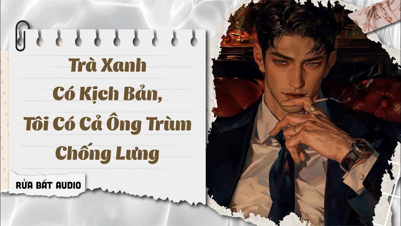 Full audio | TRÀ XANH CÓ KỊCH BẢN, TÔI CÓ CẢ ÔNG TRÙM CHỐNG LƯNG | Rửa Bát Audio #truyenaudio #audio