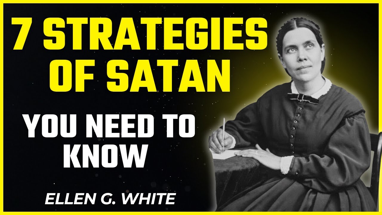 🔴7 STRATEGIES OF SATAN IN THE LAST DAYS – Ellen White REVEALED