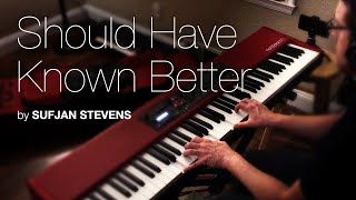 Should Have Known Better – Sufjan Stevens (Piano Cover)