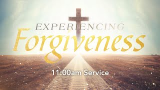 CC Online - EXPERIENCING FORGIVENESS - Sunday - 11:00am Service