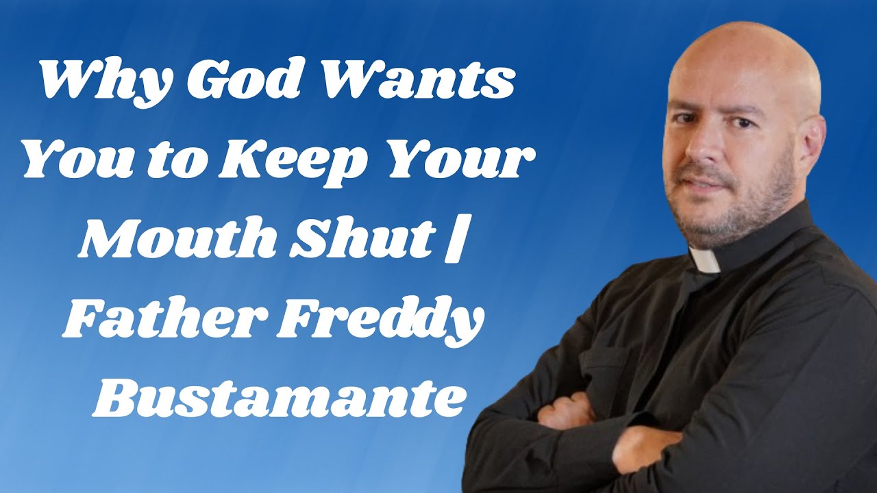 Why God Wants You to Keep Your Mouth Shut | Father Freddy Bustamante