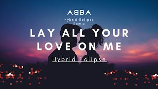 ᗅᗺᗷᗅ - Lay All Your Love On Me (Hybrid Eclipse Remix)