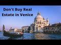 Don't Buy Real Estate/Property in Venice Italy