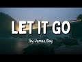&quot;Let It Go&quot; by James Bay (Lyrics)
