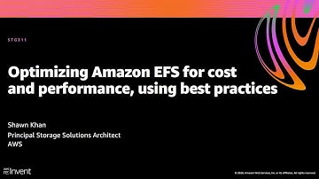 AWS re:Invent 2020: Optimizing Amazon EFS for cost and performance, using best practices