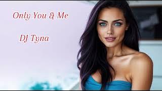 🎶Only You & Me - DJ Tyna | Dance & Eurodance Vibes 🎶