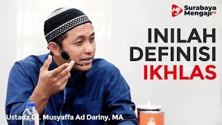 Inilah Definisi Ikhlas - Ustadz Dr. Musyaffa Ad-Dariny, M.A.