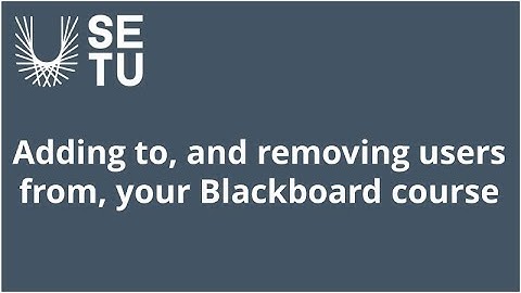 Blackboard User Administration   adding and removing users to your Blackboard course