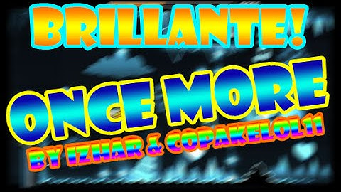 BRILLANTE! Geometry Dash [2.0] Once More by Izhar & Copakelol11