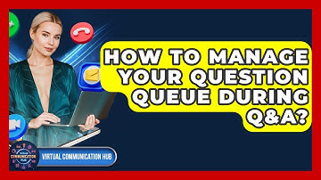 How To Manage Your Question Queue During Q&A? - Virtual Communication Hub