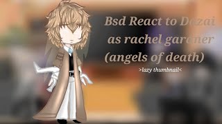 Bungo Stray Dogs react to Dazai as Rachel Gardner (Angels of death) trans dazai au [Finished]
