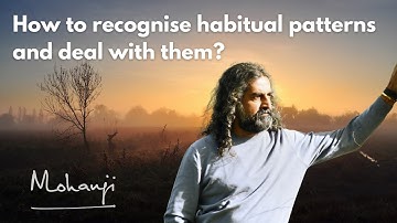 How to recognise habitual patterns and deal with them? I Mohanji