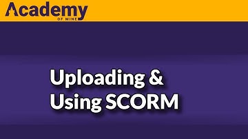 How to upload and use SCORM in the Academy Of Mine LMS
