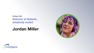 Datomic at Nubank, Simplicity Scaled (by Jordan Miller)